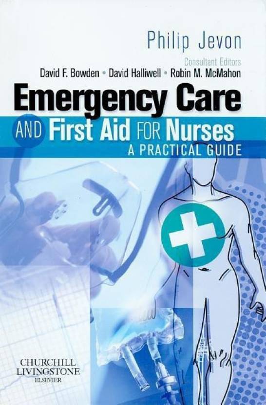 Emergency Care AND First Aid for nurses;A practical guide